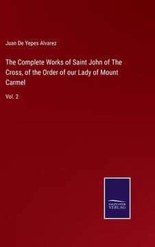 portada The Complete Works of Saint John of The Cross, of the Order of our Lady of Mount Carmel: Vol. 2 