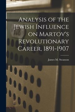 portada Analysis of the Jewish Influence on Martov's Revolutionary Career, 1891-1907