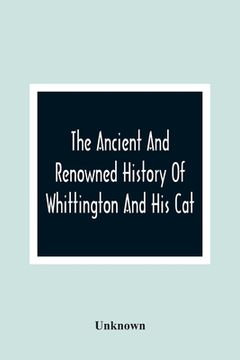 portada The Ancient And Renowned History Of Whittington And His Cat: Revised And Enlarged For The Amusement Of All Good Little Children (en Inglés)