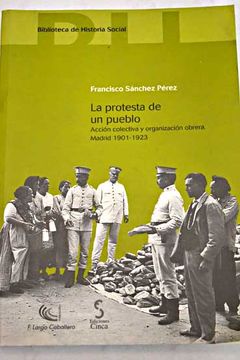 portada La protesta de un pueblo: acción colectiva y organización obrera, Madrid 1901-1923