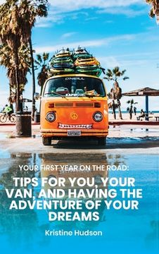 portada Your First Year on the Road: Tips for You, Your Van, and Having the Adventure of Your Dreams (en Inglés)