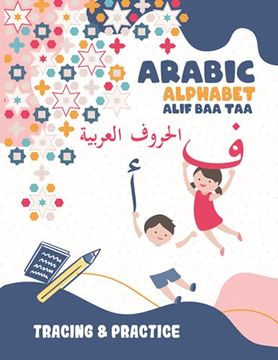portada Arabic Alphabet Alif Baa Taa Tracing And Practice: Learning How To Write The Arabic Letters, Tracing Workbook For Kids Age 2-6, Preschool, Kindergarte (en Inglés)