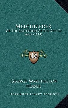 portada melchizedek: or the exaltation of the son of man (1913) (en Inglés)