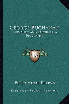 portada george buchanan: humanist and reformer, a biography (en Inglés)