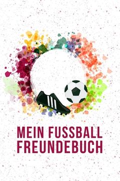 portada Mein Fussball Freundebuch: Tolles Freundschaftsbuch für Fußballer - 110 Seiten zum Ausfüllen - Format 6x9 Zoll, DIN A5 - Soft Cover matt - (in German)