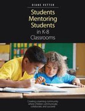 portada Students Mentoring Students in k-8 Classrooms: Creating a Learning Community Where Children Communicate, Collaborate, and Succeed (en Inglés)