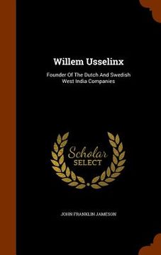 portada Willem Usselinx: Founder Of The Dutch And Swedish West India Companies (en Inglés)