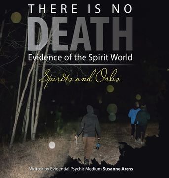 portada There Is No DEATH: Evidence of the Spirit World--Spirits and Orbs