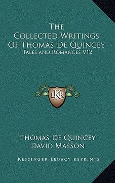portada the collected writings of thomas de quincey: tales and romances v12 (en Inglés)