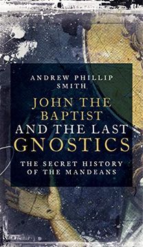 portada John the Baptist and the Last Gnostics: The Secret History of the Mandaeans 