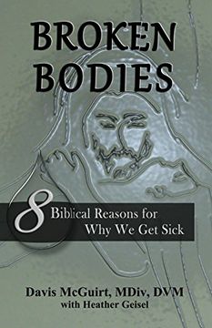 portada Broken Bodies: 8 Biblical Reasons for Why We Get Sick