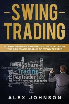 portada Swing Trading: A Comprehensive Beginner's Guide to Learn the Basics and Realms of Swing Trading (en Inglés)