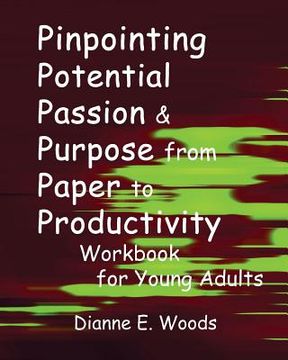 portada Pinpointing Your Potential Passion And Purpose From Paper to Productivity For Young Adults Workbook (en Inglés)