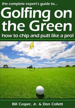 portada Golfing On The Green: How To Chip And Putt Like A Pro! (en Inglés)