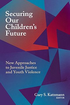 portada Securing our Children's Future: New Approaches to Juvenile Justice and Youth Violence (en Inglés)