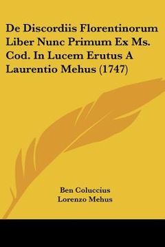 portada De Discordiis Florentinorum Liber Nunc Primum Ex Ms. Cod. In Lucem Erutus A Laurentio Mehus (1747) (en Latin)