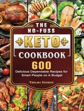 portada The No-Fuss Keto Cookbook: 600 Delicious Dependable Recipes for Smart People on A Budget (en Inglés)
