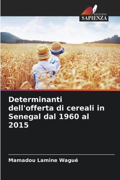 portada Determinanti dell'offerta di cereali in Senegal dal 1960 al 2015 (en Italiano)