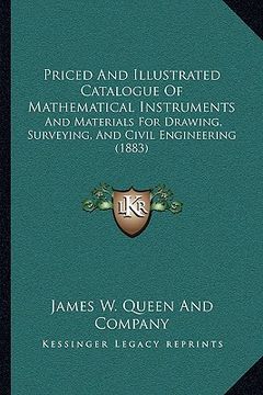 portada priced and illustrated catalogue of mathematical instruments: and materials for drawing, surveying, and civil engineering (1883) (en Inglés)