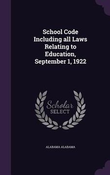 portada School Code Including all Laws Relating to Education, September 1, 1922 (en Inglés)