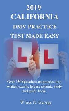 portada 2019 California DMV Practice Test made Easy: Over 150 Questions on practice test, written exams, license permit, study and guide book (in English)