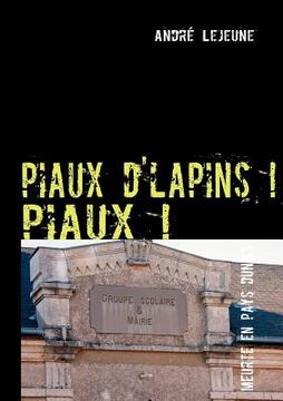 portada piaux d'lapins ! piaux !: Meurtre en pays dunois (en Francés)