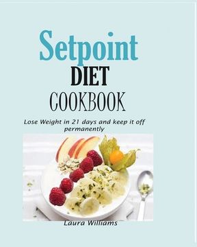 portada Setpoint Diet Cookbook: Lose Weight in 21 days and keep it off permanently. (in English)