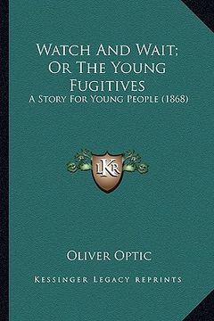 portada watch and wait; or the young fugitives: a story for young people (1868) a story for young people (1868) (en Inglés)