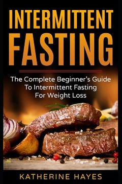 portada Intermittent Fasting: The Complete Beginner's Guide to Intermittent Fasting for Weight Loss (en Inglés)