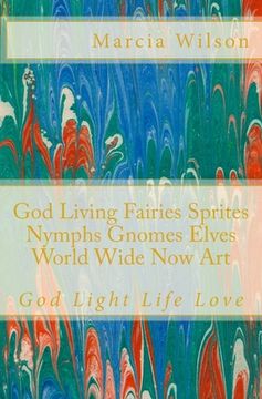 portada God Living Fairies Sprites Nymphs Gnomes Elves World Wide Now Art: God Light Life Love (en Inglés)