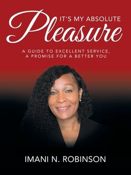portada It's My Absolute Pleasure: A Guide to Excellent Service, a Promise for a Better You (en Inglés)