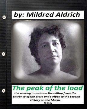 portada The Peak of the Load (1918) by Mildred Aldrich (historical): the waiting months on the hilltop from the entrance of the Stars and stripes to the secon