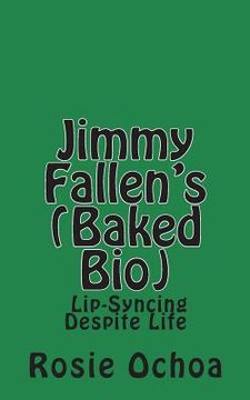 portada Jimmy Fallen's (Baked Bio): Lip-Syncing Despite Life (en Inglés)