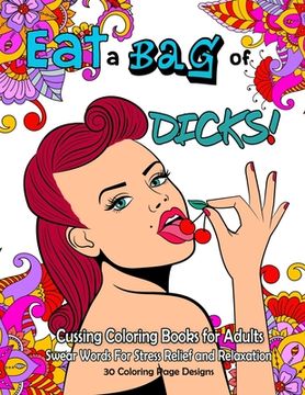 portada Eat a BAG of DICK Coloring Book: Cussing Coloring Book for Adults, Swear Words For Stress Relief and Relaxation (en Inglés)