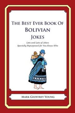 portada The Best Ever Book of Bolivian Jokes: Lots and Lots of Jokes Specially Repurposed for You-Know-Who (en Inglés)