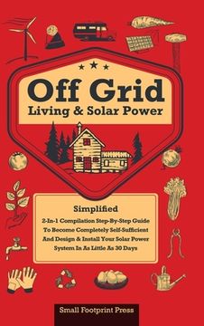 portada Off Grid Living & Solar Power: 2-in-1 Compilation: Step-By-Step Guide to Become Completely Self-Sufficient In as Little as 30 Days Design & Install P
