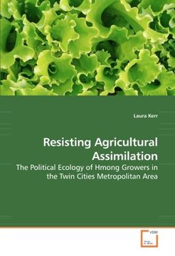 portada Resisting Agricultural Assimilation: The Political Ecology of Hmong Growers in the Twin Cities Metropolitan Area