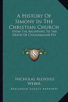 portada a history of simony in the christian church: from the beginning to the death of charlemagne 814 (en Inglés)