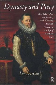 portada Dynasty and Piety: Archduke Albert (1598-1621) and Habsburg Political Culture in an age of Religious Wars (en Inglés)