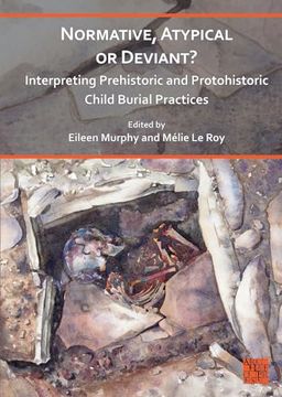portada Normative, Atypical or Deviant? Interpreting Prehistoric and Protohistoric Child Burial Practices (en Inglés)
