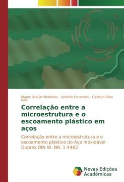 portada Correlação entre a microestrutura e o escoamento plástico em aços: Correlação entre a microestrutura e o escoamento plástico do Aço Inoxidável Duplex DIN W. NR. 1.4462