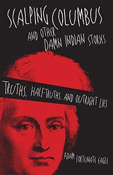 portada Scalping Columbus and Other Damn Indian Stories: Truths, Half-Truths, and Outright Lies (American Indian Literature and Critical Studies Series) (en Inglés)