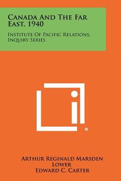 portada canada and the far east, 1940: institute of pacific relations, inquiry series (en Inglés)
