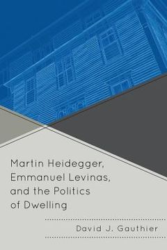 portada Martin Heidegger, Emmanuel Levinas, and the Politics of Dwelling (en Inglés)