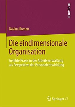 portada Die Eindimensionale Organisation: Gelebte Praxis in der Arbeitsverwaltung als Perspektive der Personalentwicklung 