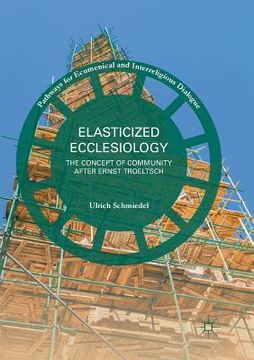 portada Elasticized Ecclesiology: The Concept of Community After Ernst Troeltsch (en Inglés)