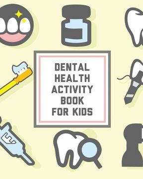 portada Dental Health Activity Book For Kids: Kids Teeth Activity Book For Children Cavities, Plaque, Teeth Health Dentist (en Inglés)