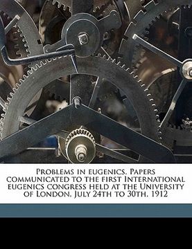 portada problems in eugenics. papers communicated to the first international eugenics congress held at the university of london, july 24th to 30th, 1912 (in English)