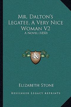 portada mr. dalton's legatee, a very nice woman v2: a novel (1850) (en Inglés)