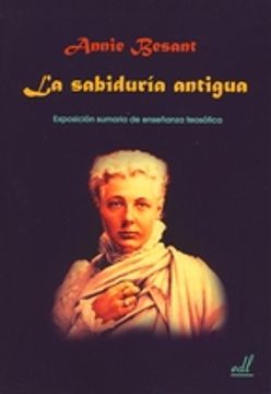 portada LA SABIDURIA ANTIGUA: EXPOSICION SUMARIA DE ENSEÑANZA TEOSOFICA (En papel)